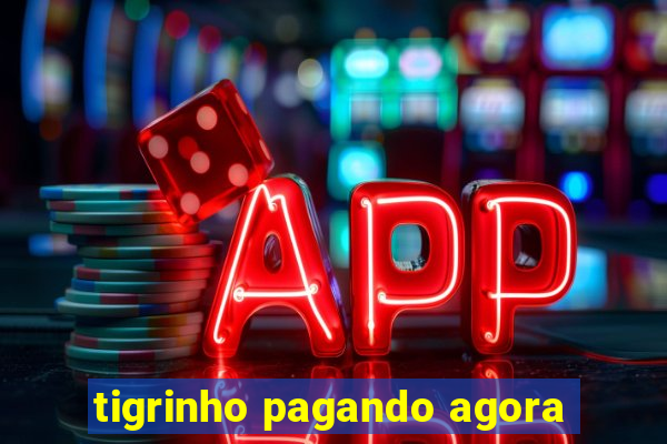 tigrinho pagando agora